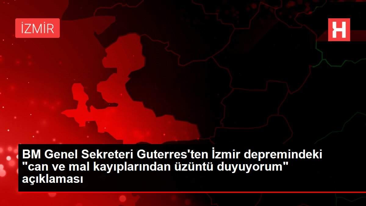 BM Genel Sekreteri Guterres'ten İzmir depremindeki BM Genel Sekreteri Guterres'ten İzmir depremindeki