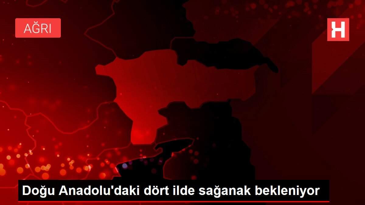 Doğu Anadolu'daki dört ilde sağanak bekleniyor Doğu Anadolu'daki dört ilde sağanak bekleniyor