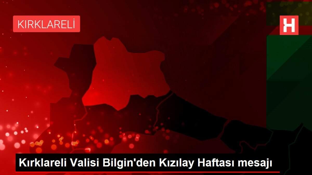 Kırklareli Valisi Bilgin'den Kızılay Haftası mesajı