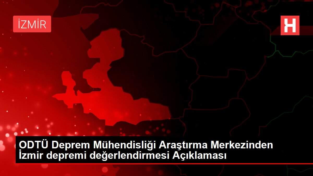 ODTÜ Deprem Mühendisliği Araştırma Merkezinden İzmir depremi değerlendirmesi Açıklaması ODTÜ Deprem Mühendisliği Araştırma Merkezinden İzmir depremi değerlendirmesi Açıklaması