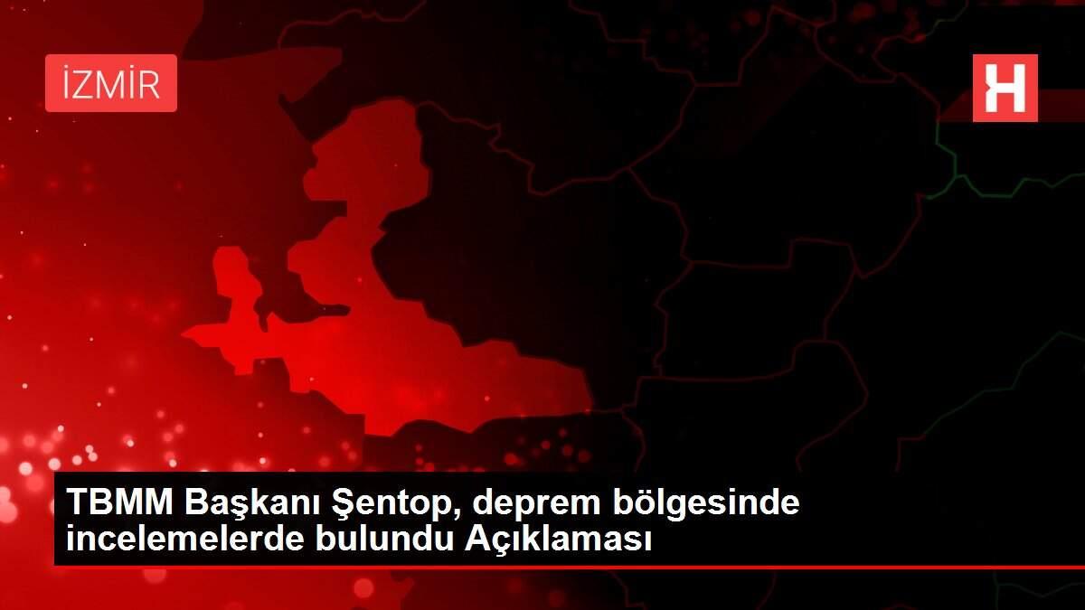 Son dakika... TBMM Başkanı Şentop, deprem bölgesinde incelemelerde bulundu Açıklaması Son dakika... TBMM Başkanı Şentop, deprem bölgesinde incelemelerde bulundu Açıklaması