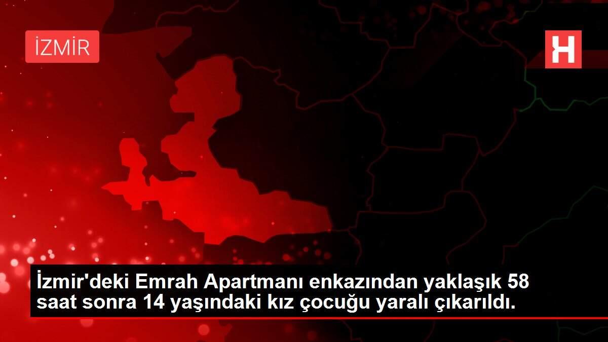 İzmir'deki Emrah Apartmanı enkazından yaklaşık 58 saat sonra 14 yaşındaki kız çocuğu yaralı çıkarıldı.