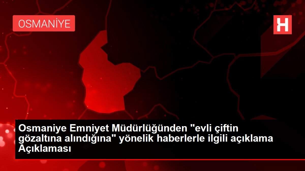 Osmaniye Emniyet Müdürlüğünden "evli çiftin gözaltına ...