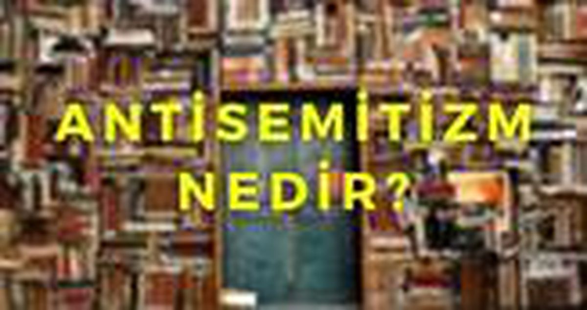Antisemitizm nedir? Antisemit ne demek?