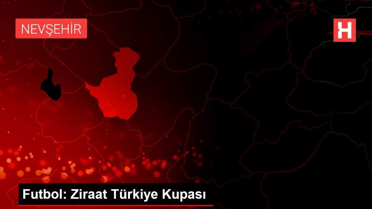 Futbol: Ziraat Türkiye Kupası