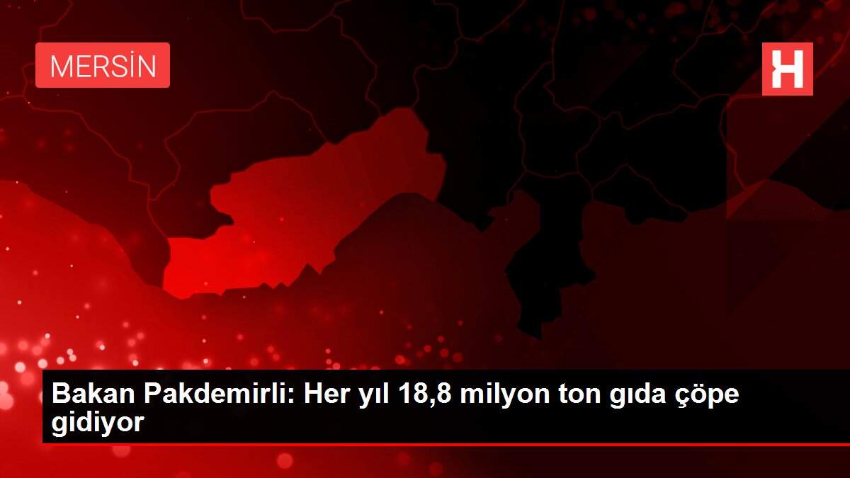 Bakan Pakdemirli: Her yıl 18,8 milyon ton gıda çöpe gidiyor