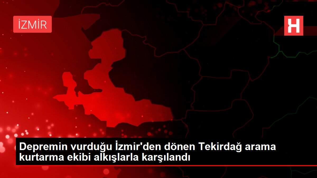 Depremin vurduğu İzmir'den dönen Tekirdağ arama kurtarma ekibi alkışlarla karşılandı