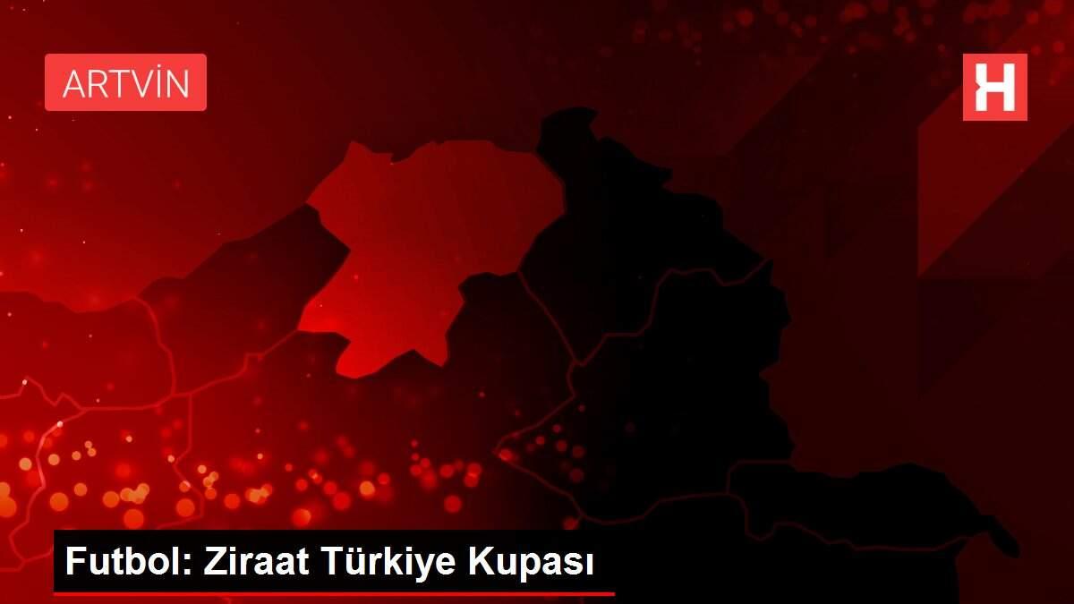 Futbol: Ziraat Türkiye Kupası
