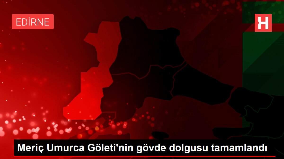 Meriç Umurca Göleti'nin gövde dolgusu tamamlandı Meriç Umurca Göleti'nin gövde dolgusu tamamlandı