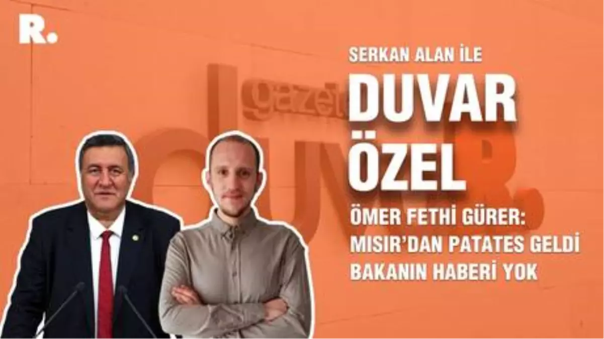 Duvar Özel… Ömer Fethi Gürer Mısır�dan patates geldi bakanın haberi Duvar Özel… Ömer Fethi Gürer Mısır�dan patates geldi bakanın haberi