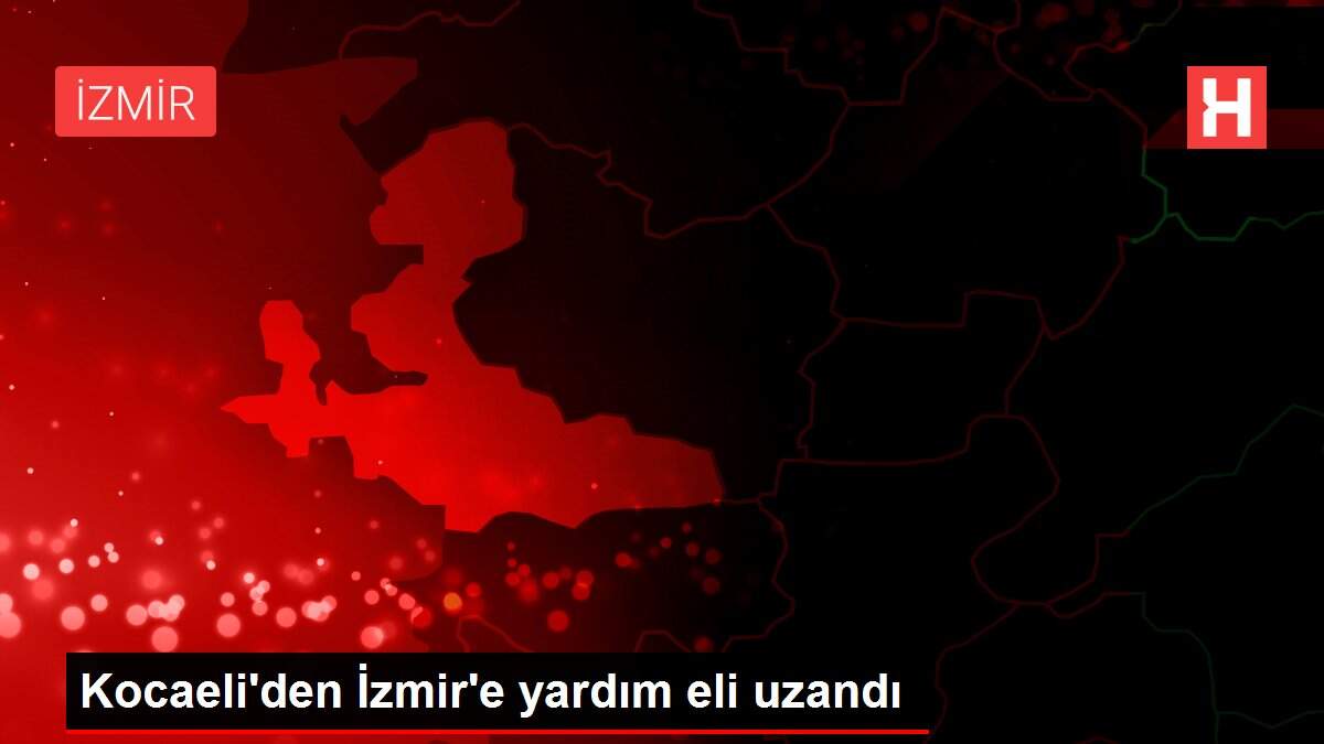 Kocaeli'den İzmir'e yardım eli uzandı