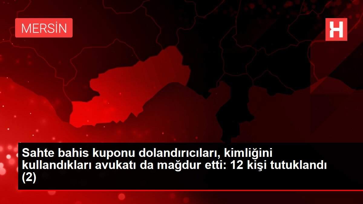 Sahte bahis kuponu dolandırıcıları, kimliğini kullandıkları avukatı da mağdur etti: 12 kişi tutuklandı (2) Sahte bahis kuponu dolandırıcıları, kimliğini kullandıkları avukatı da mağdur etti: 12 kişi tutuklandı (2)