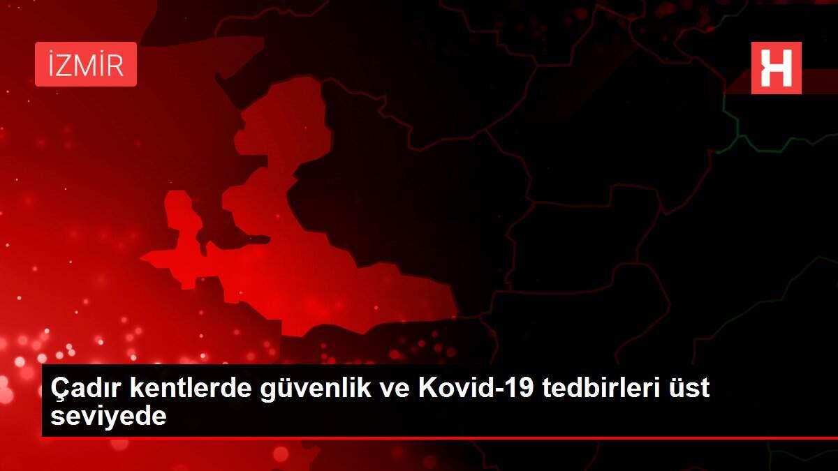 Çadır kentlerde güvenlik ve Kovid-19 tedbirleri üst seviyede Çadır kentlerde güvenlik ve Kovid-19 tedbirleri üst seviyede