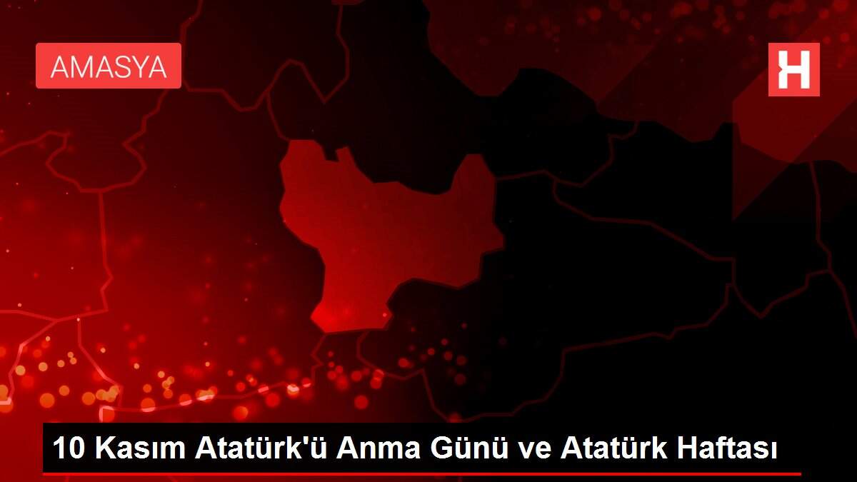 10 Kasım Atatürk'ü Anma Günü ve Atatürk Haftası