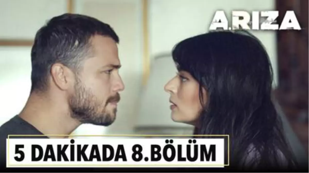 5 dakikada Arıza'nın 8. Bölümü