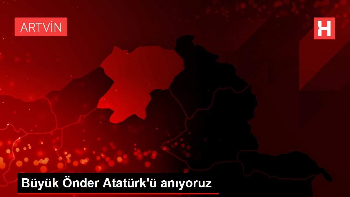 Büyük Önder Atatürk'ü anıyoruz