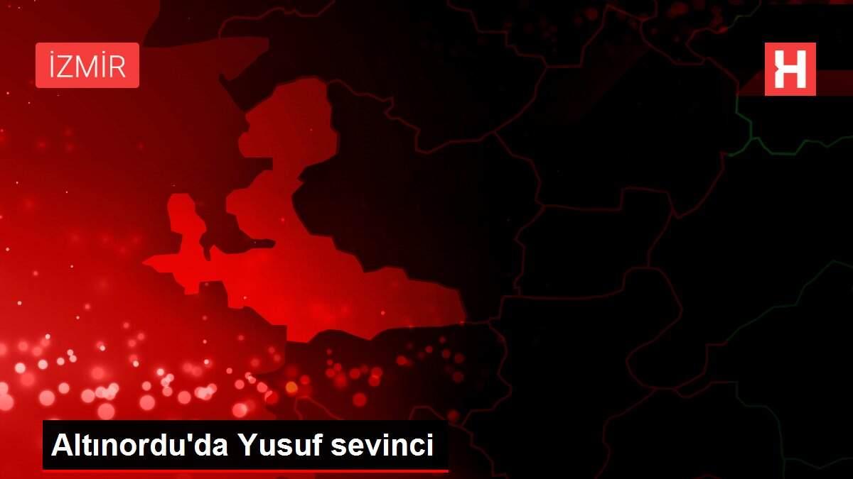 Altınordu'da Yusuf sevinci Altınordu'da Yusuf sevinci
