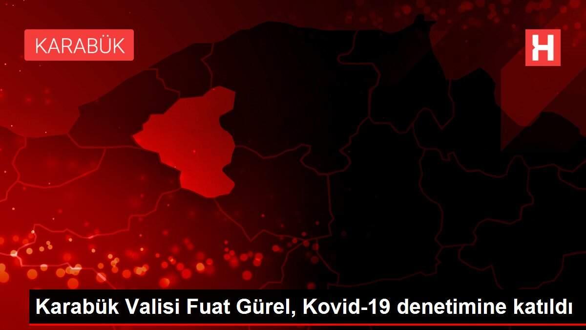 Karabük Valisi Fuat Gürel, Kovid-19 denetimine katıldı Karabük Valisi Fuat Gürel, Kovid-19 denetimine katıldı