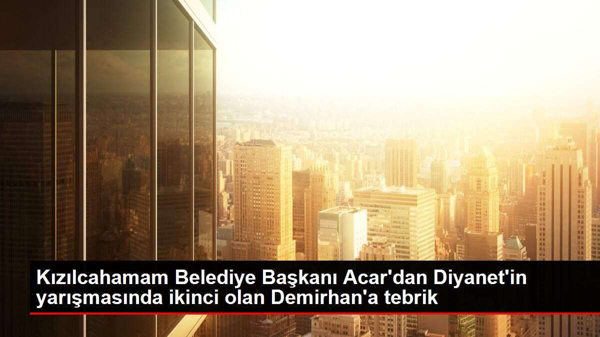 Kızılcahamam Belediye Başkanı Acar'dan Diyanet'in yarışmasında ikinci olan Demirhan'a tebrik Kızılcahamam Belediye Başkanı Acar'dan Diyanet'in yarışmasında ikinci olan Demirhan'a tebrik