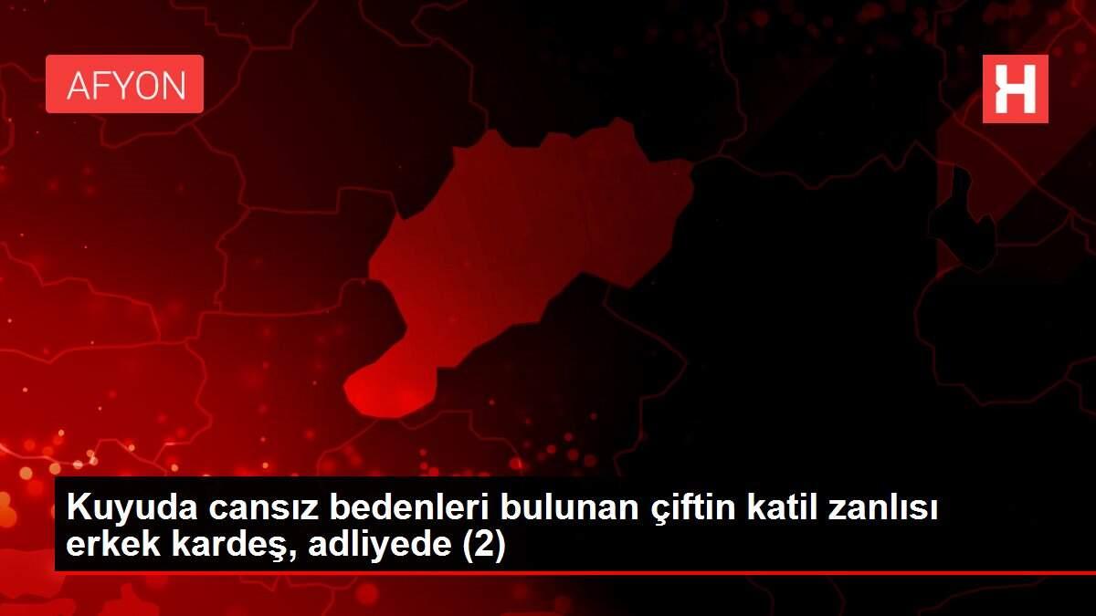Kuyuda cansız bedenleri bulunan çiftin katil zanlısı erkek kardeş, adliyede (2)