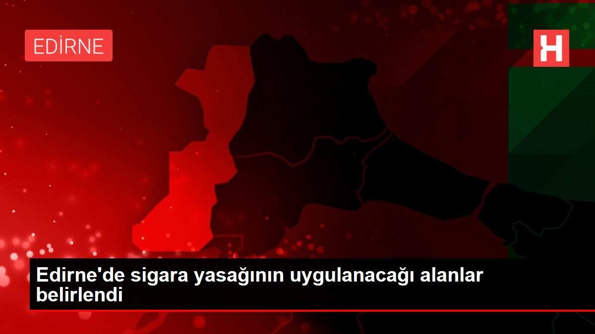 Edirne'de sigara yasağının uygulanacağı alanlar belirlendi Edirne'de sigara yasağının uygulanacağı alanlar belirlendi