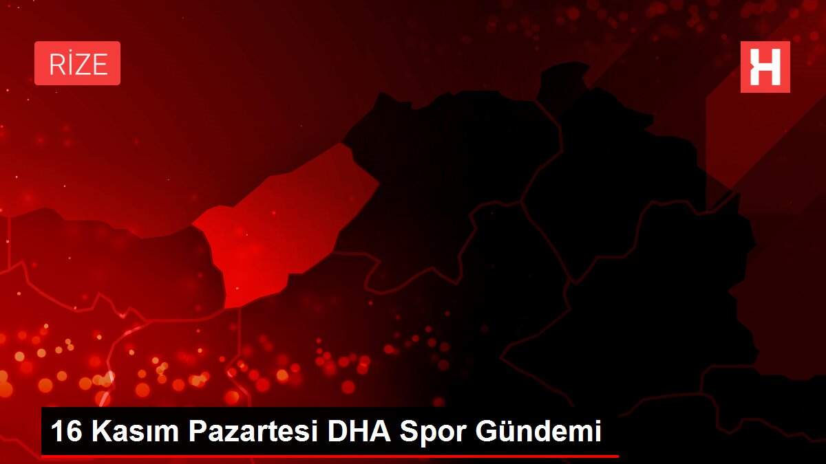 16 Kasım Pazartesi DHA Spor Gündemi