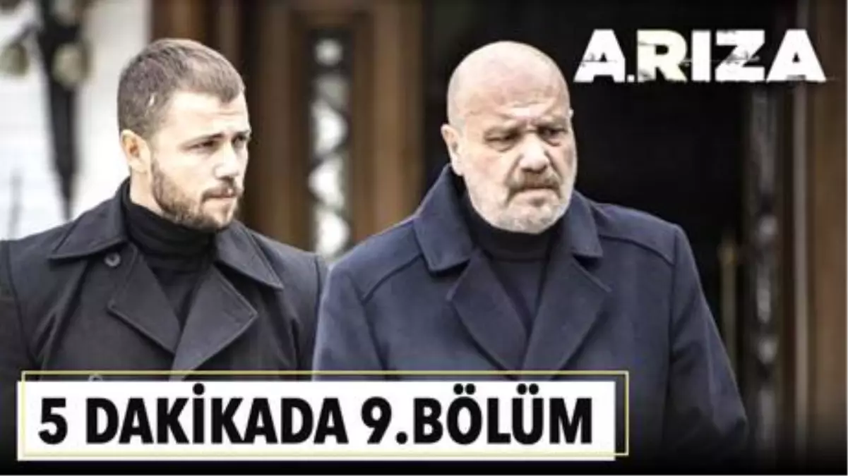 5 dakikada Arıza'nın 9. Bölümü