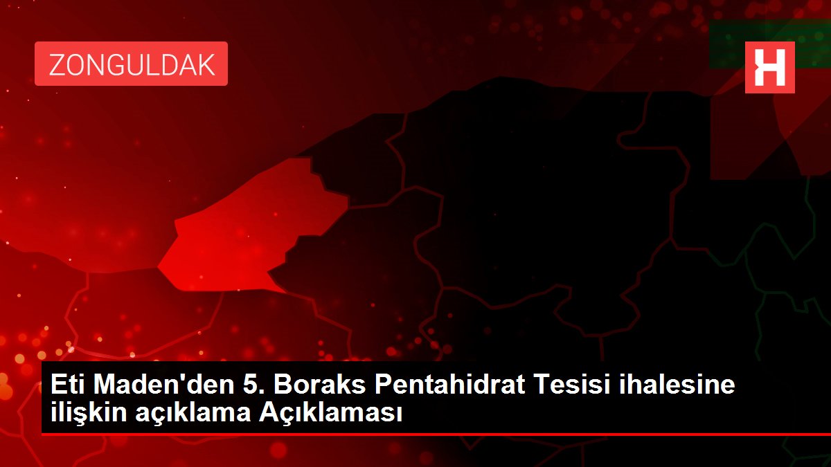 Eti Maden'den Kırka V. Boraks Pentahidrat Tesisi ihalesi açıklaması