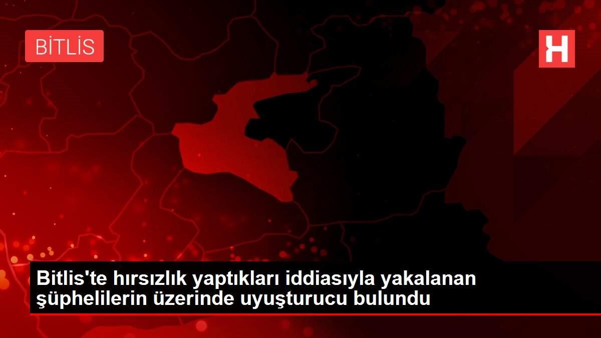 Bitlis'te hırsızlık yaptıkları iddiasıyla yakalanan şüphelilerin üzerinde uyuşturucu bulundu