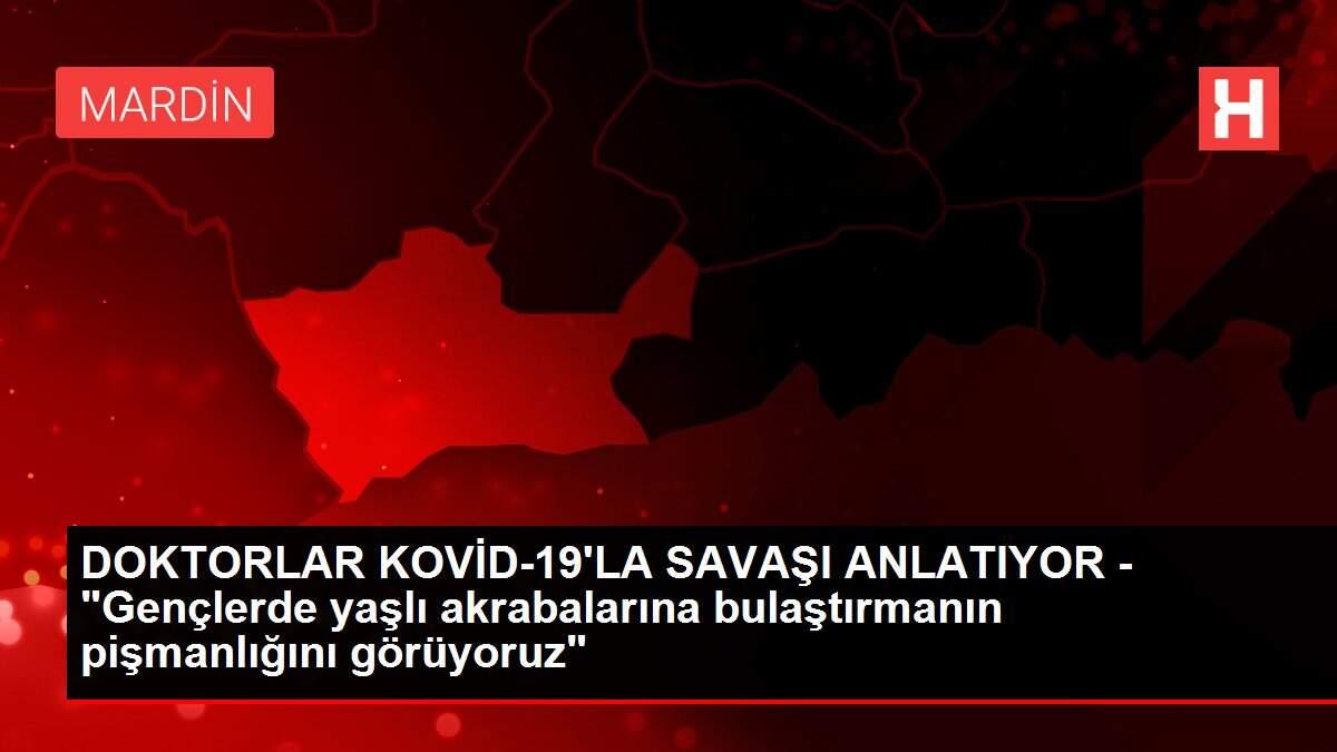 Son dakika haber: DOKTORLAR KOVİD-19'LA SAVAŞI ANLATIYOR - Son dakika haber: DOKTORLAR KOVİD-19'LA SAVAŞI ANLATIYOR -