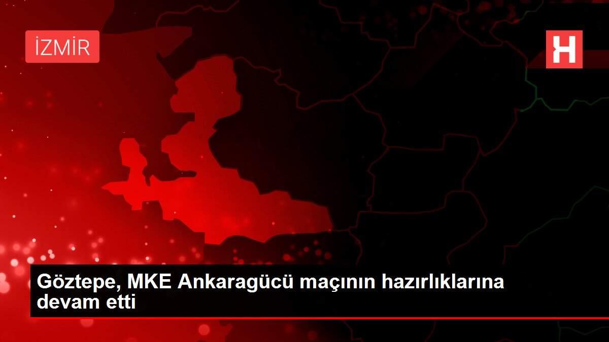 Göztepe, MKE Ankaragücü maçının hazırlıklarına devam etti
