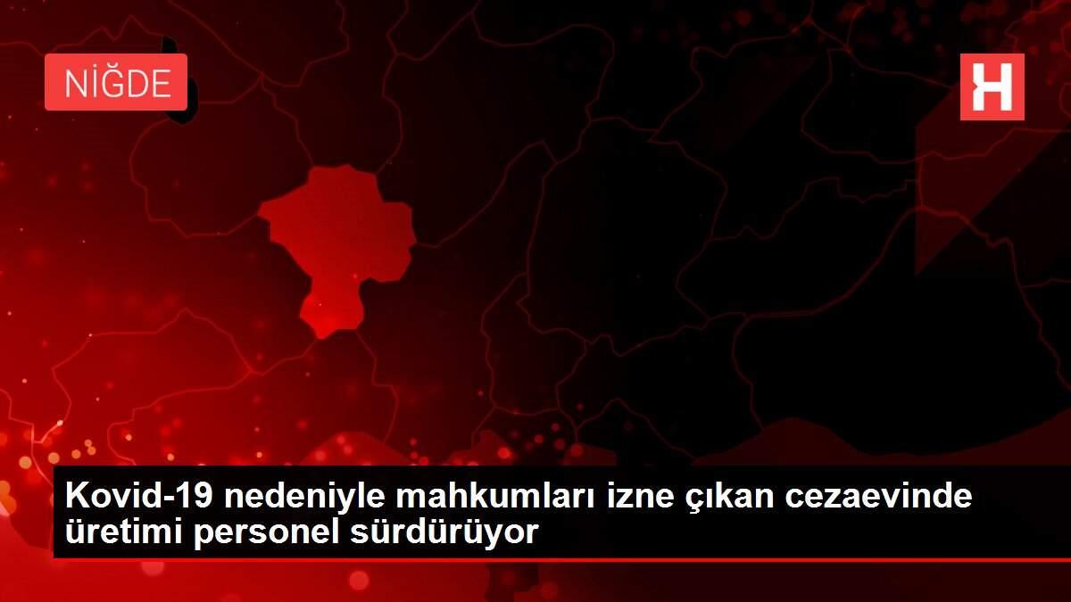 Son dakika haberi... Kovid-19 nedeniyle mahkumları izne çıkan cezaevinde üretimi personel sürdürüyor Son dakika haberi... Kovid-19 nedeniyle mahkumları izne çıkan cezaevinde üretimi personel sürdürüyor