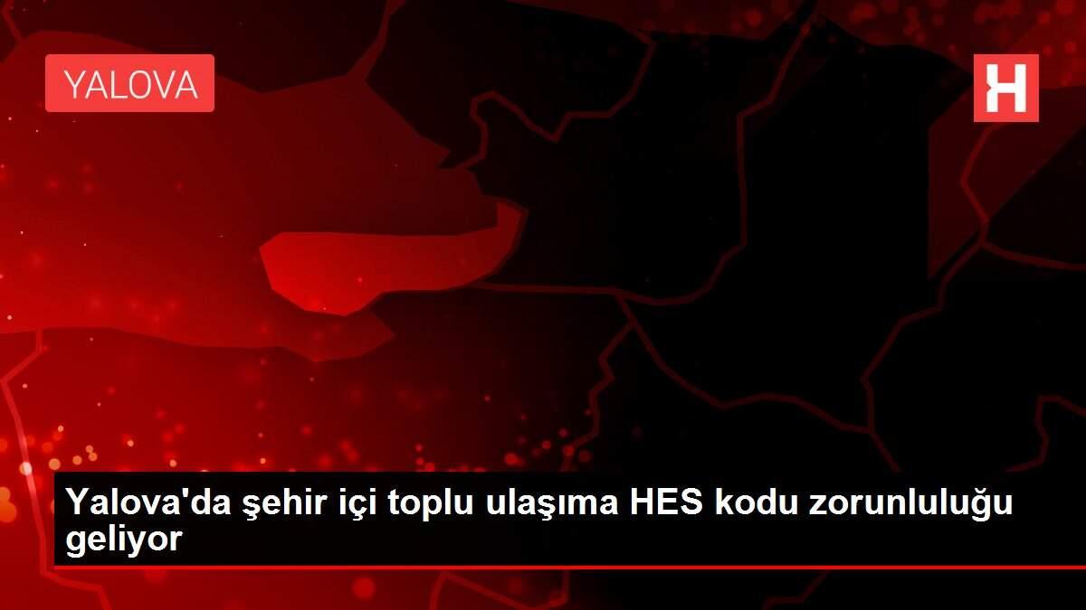 Yalova'da şehir içi toplu ulaşıma HES kodu zorunluluğu geliyor Yalova'da şehir içi toplu ulaşıma HES kodu zorunluluğu geliyor