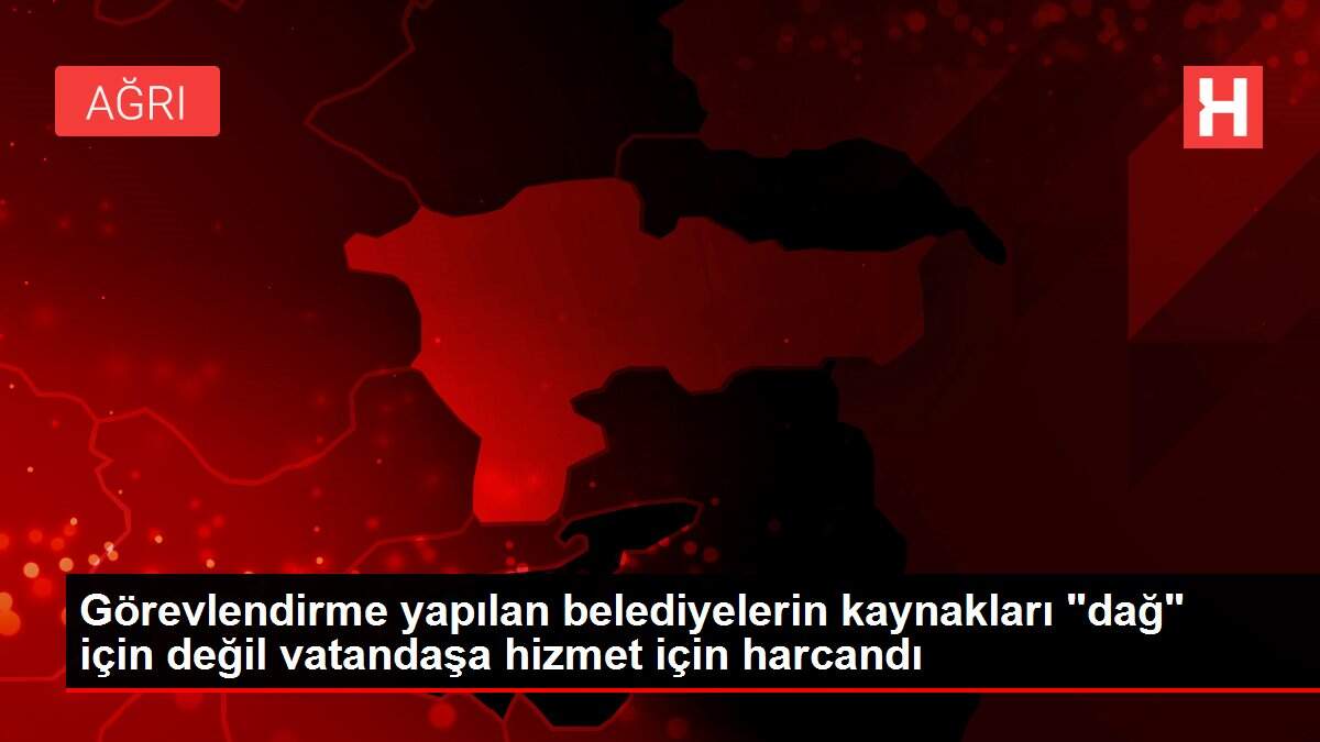 Görevlendirme yapılan belediyelerin kaynakları 'dağ' için değil vatandaşa hizmet için harcandı