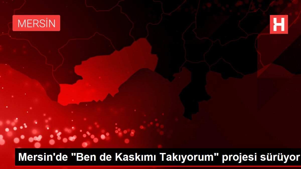 Mersin'de 'Ben de Kaskımı Takıyorum' projesi sürüyor