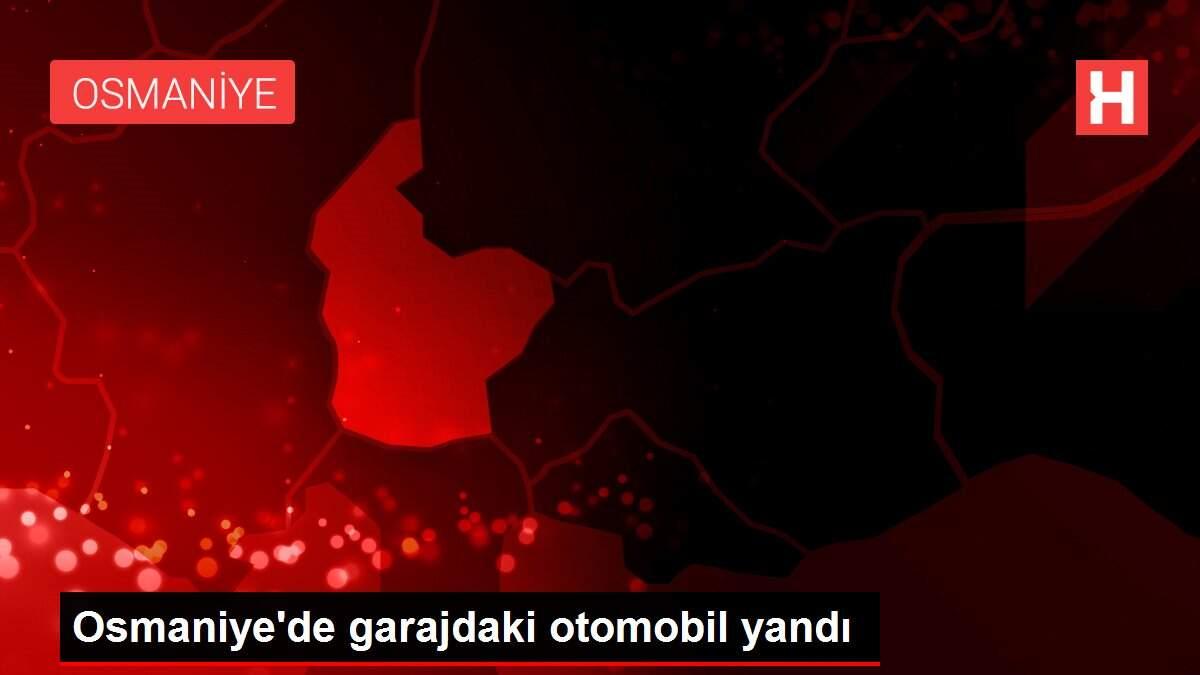 Son dakika... Osmaniye'de garajdaki otomobil yandı