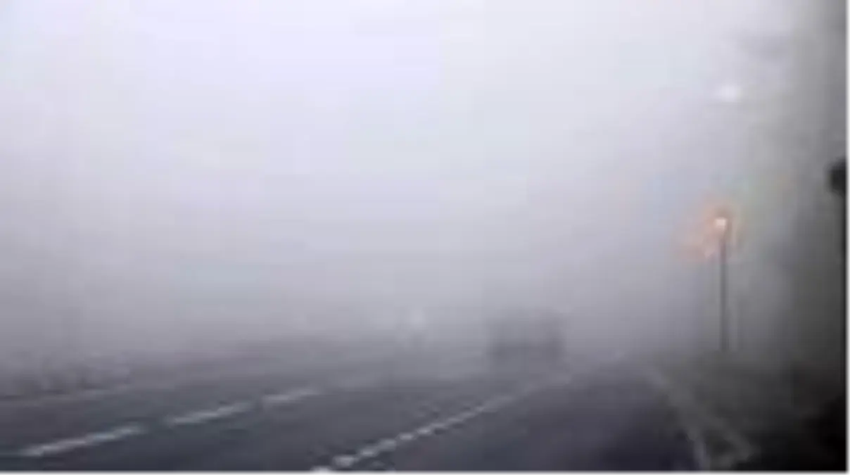 Yoğun sis etkili oluyor