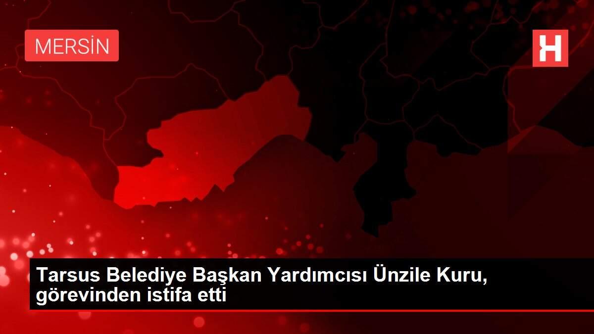 Tarsus Belediye Başkan Yardımcısı Ünzile Kuru, görevinden istifa etti Tarsus Belediye Başkan Yardımcısı Ünzile Kuru, görevinden istifa etti