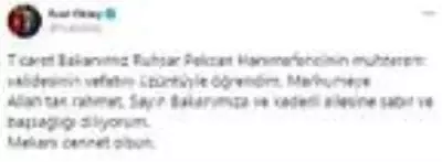 Annesini kaybeden Bakan Pekcan'a taziye mesajları Annesini kaybeden Bakan Pekcan'a taziye mesajları