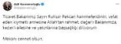 Annesini kaybeden Bakan Pekcan'a taziye mesajları Annesini kaybeden Bakan Pekcan'a taziye mesajları