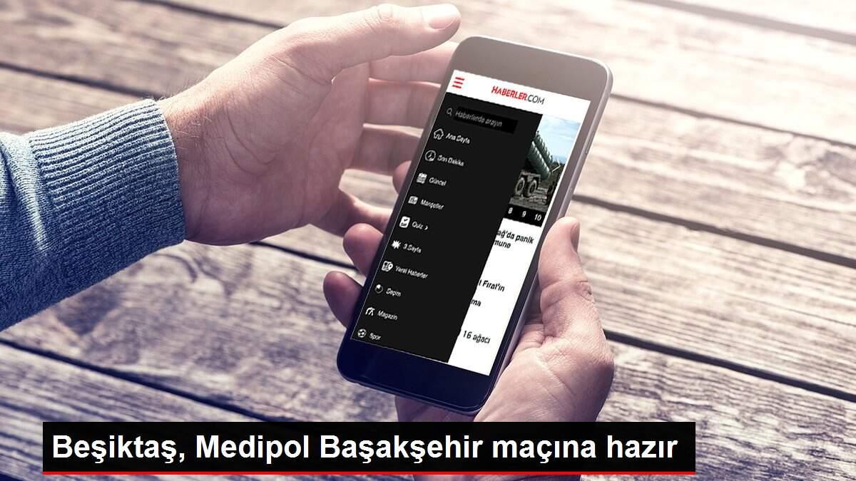 Beşiktaş, Medipol Başakşehir maçına hazır