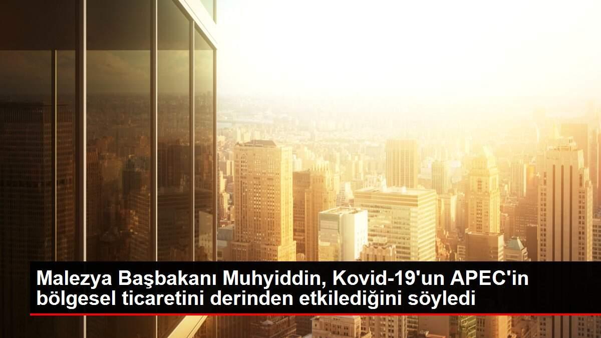 Malezya Başbakanı Muhyiddin, Kovid-19'un APEC'in bölgesel ticaretini derinden etkilediğini söyledi Malezya Başbakanı Muhyiddin, Kovid-19'un APEC'in bölgesel ticaretini derinden etkilediğini söyledi