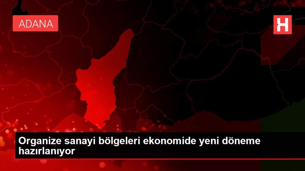 Organize sanayi bölgeleri ekonomide yeni döneme hazırlanıyor Organize sanayi bölgeleri ekonomide yeni döneme hazırlanıyor