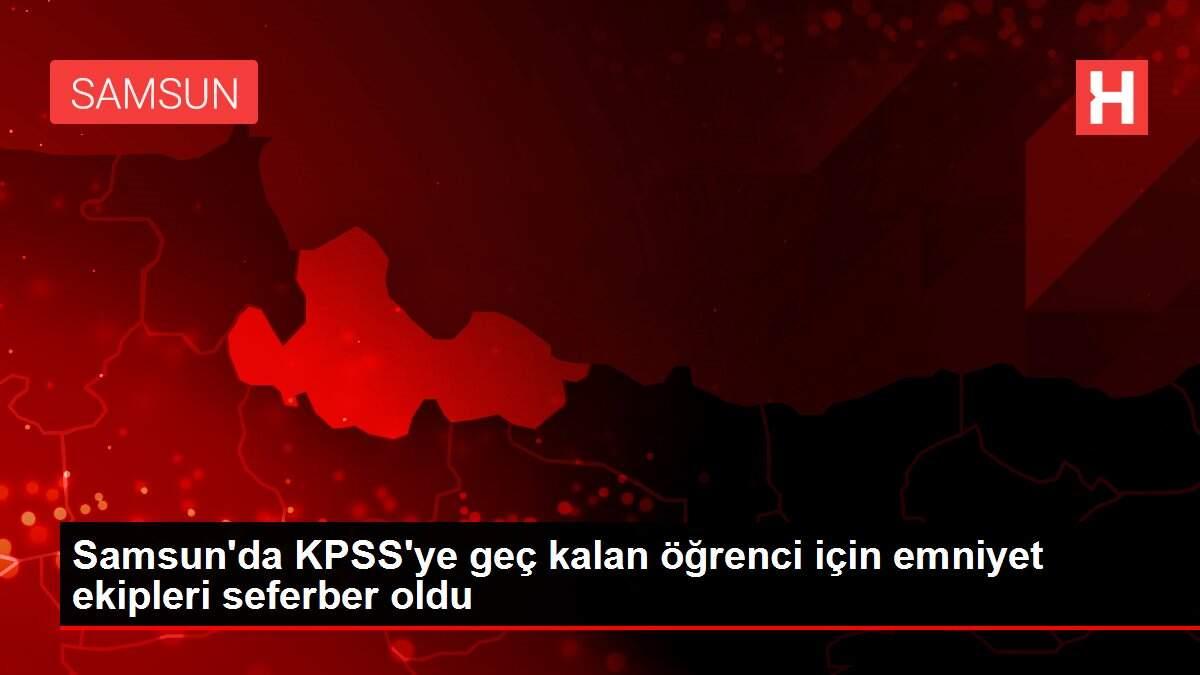 Son dakika! Samsun'da KPSS'ye geç kalan öğrenci için emniyet ekipleri seferber oldu Son dakika! Samsun'da KPSS'ye geç kalan öğrenci için emniyet ekipleri seferber oldu