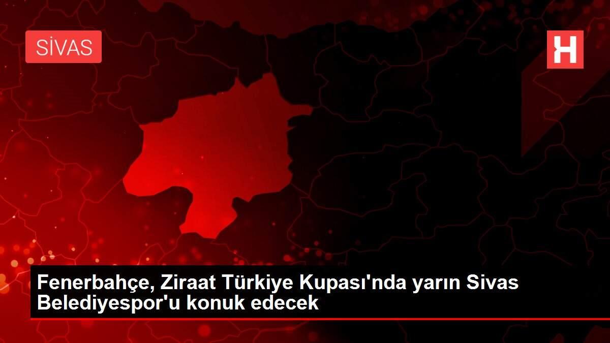 Fenerbahçe, Ziraat Türkiye Kupası'nda yarın Sivas Belediyespor'u konuk edecek Fenerbahçe, Ziraat Türkiye Kupası'nda yarın Sivas Belediyespor'u konuk edecek