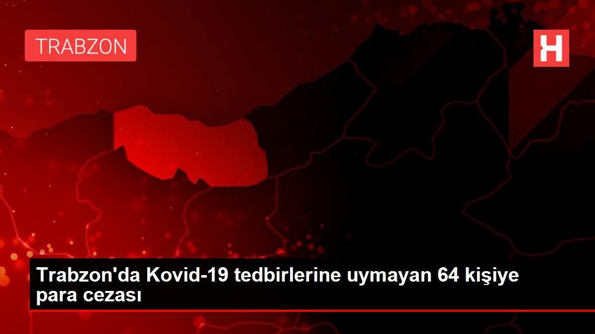 Son dakika! Trabzon'da Kovid-19 tedbirlerine uymayan 64 kişiye para cezası Son dakika! Trabzon'da Kovid-19 tedbirlerine uymayan 64 kişiye para cezası