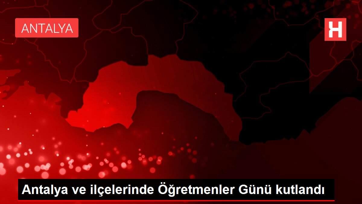 Antalya ve ilçelerinde Öğretmenler Günü kutlandı Antalya ve ilçelerinde Öğretmenler Günü kutlandı