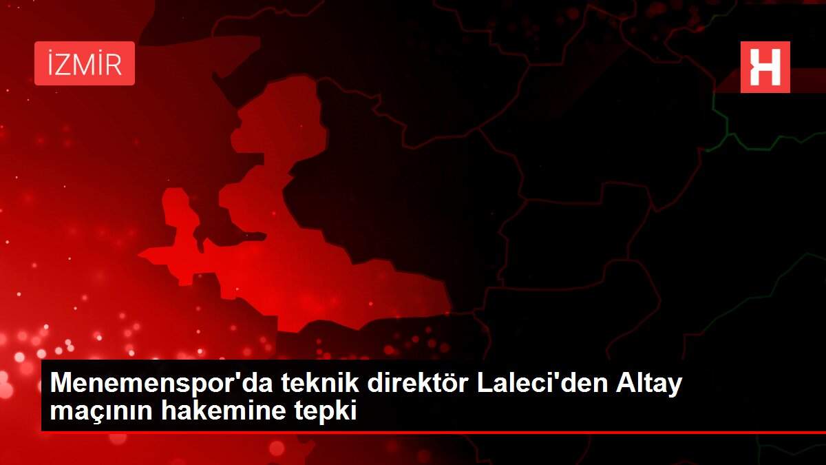 Menemenspor'da teknik direktör Laleci'den Altay maçının hakemine tepki