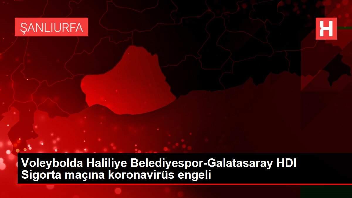 Voleybolda Haliliye Belediyespor-Galatasaray HDI Sigorta maçına koronavirüs engeli Voleybolda Haliliye Belediyespor-Galatasaray HDI Sigorta maçına koronavirüs engeli