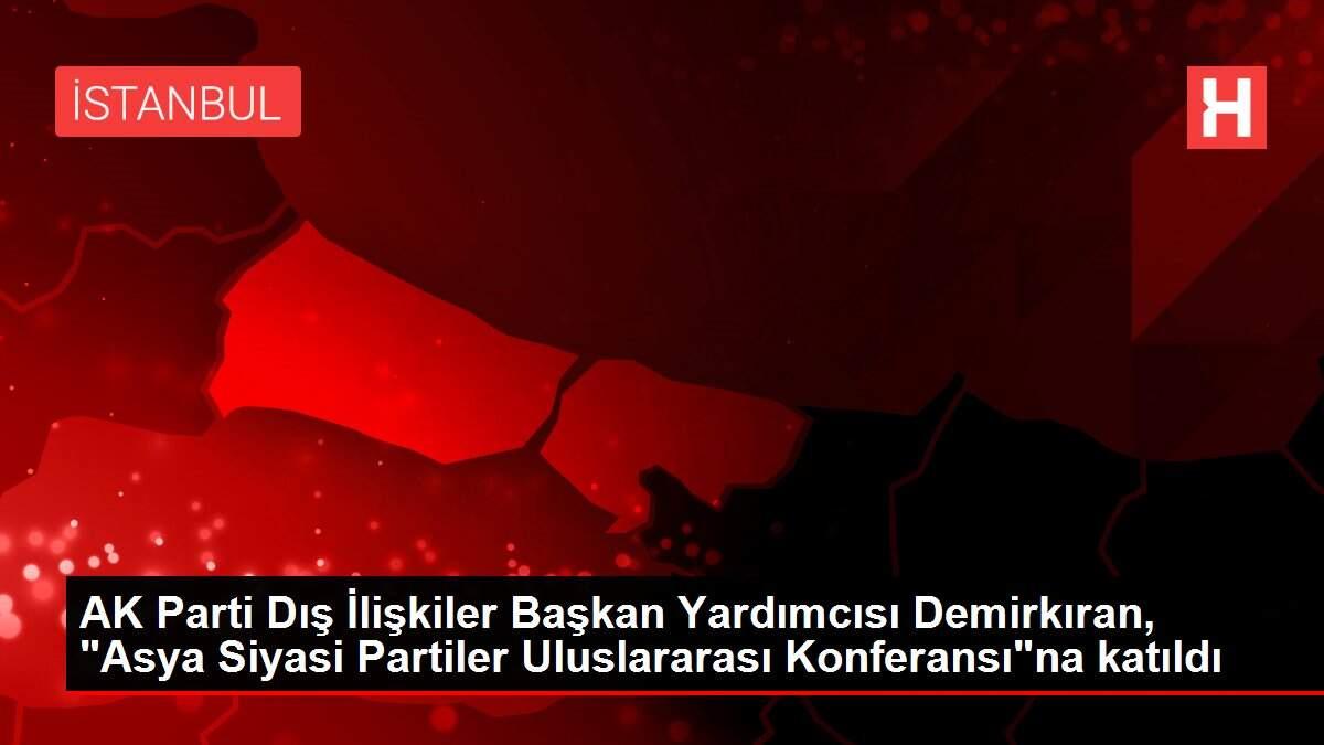AK Parti Dış İlişkiler Başkan Yardımcısı Demirkıran, AK Parti Dış İlişkiler Başkan Yardımcısı Demirkıran,